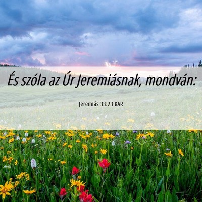Picture 06 - Jeremiás 33:23 KAR - És szóla az Úr Jeremiásnak, - Bible Verse Picture