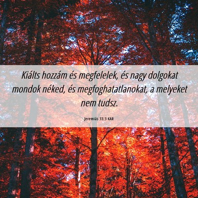 Picture 06 - Jeremiás 33:3 KAR - Kiálts hozzám és megfelelek, és nagy dolgokat - Bible Verse Picture
