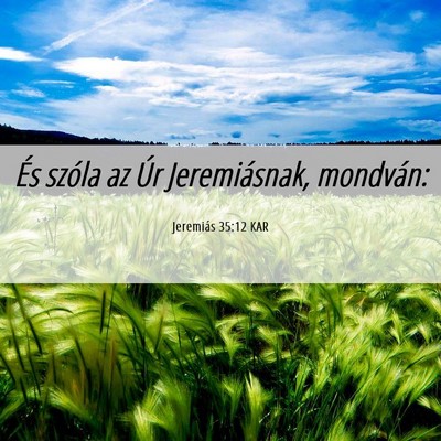 Picture 06 - Jeremiás 35:12 KAR - És szóla az Úr Jeremiásnak, - Bible Verse Picture