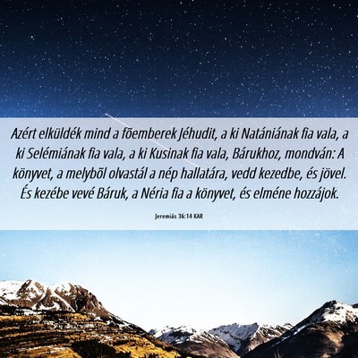 Picture 06 - Jeremiás 36:14 KAR - Azért elküldék mind a fõemberek Jéhudit, a - Bible Verse Picture
