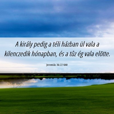 Picture 06 - Jeremiás 36:22 KAR - A király pedig a téli házban ül vala a - Bible Verse Picture