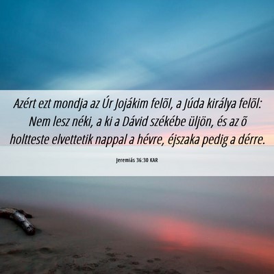 Picture 06 - Jeremiás 36:30 KAR - Azért ezt mondja az Úr Jojákim felõl, a Júda - Bible Verse Picture