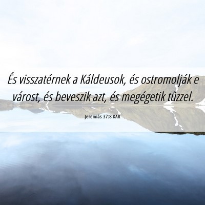 Picture 06 - Jeremiás 37:8 KAR - És visszatérnek a Káldeusok, és ostromolják - Bible Verse Picture