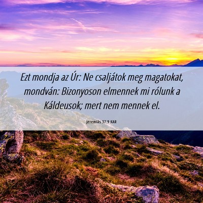 Picture 06 - Jeremiás 37:9 KAR - Ezt mondja az Úr: Ne csaljátok meg magatokat, - Bible Verse Picture