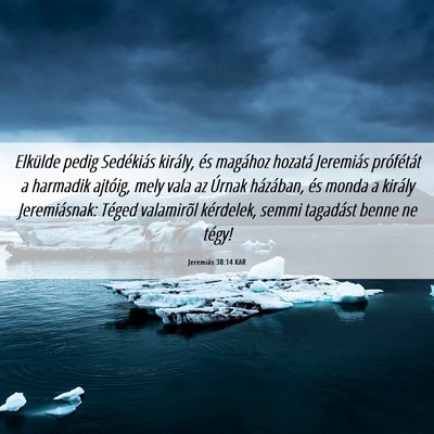 Picture 06 - Jeremiás 38:14 KAR - Elkülde pedig Sedékiás király, és magához - Bible Verse Picture