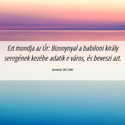 Picture 06 - Jeremiás 38:3 KAR - Ezt mondja az Úr: Bizonynyal a babiloni király - Bible Verse Picture