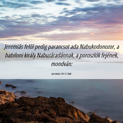 Picture 06 - Jeremiás 39:11 KAR - Jeremiás felõl pedig parancsot ada - Bible Verse Picture