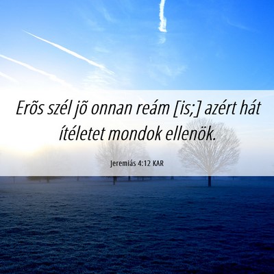 Picture 06 - Jeremiás 4:12 KAR - Erõs szél jõ onnan reám [is;] azért hát - Bible Verse Picture