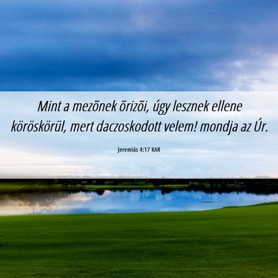 Picture 06 - Jeremiás 4:17 KAR - Mint a mezõnek õrizõi, úgy lesznek ellene - Bible Verse Picture