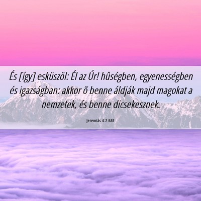 Picture 06 - Jeremiás 4:2 KAR - És [így] esküszöl: Él az Úr! hûségben, - Bible Verse Picture