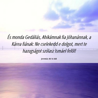 Picture 06 - Jeremiás 40:16 KAR - És monda Gedáliás, Ahikámnak fia - Bible Verse Picture