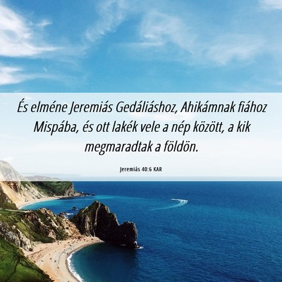 Picture 06 - Jeremiás 40:6 KAR - És elméne Jeremiás Gedáliáshoz, Ahikámnak - Bible Verse Picture