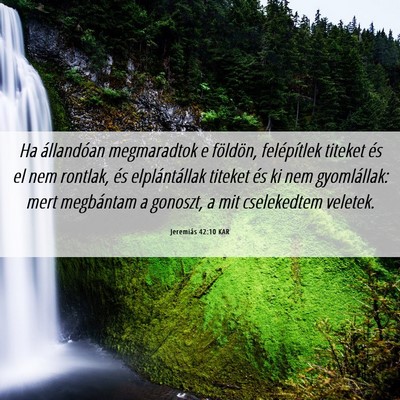 Picture 06 - Jeremiás 42:10 KAR - Ha állandóan megmaradtok e földön, - Bible Verse Picture