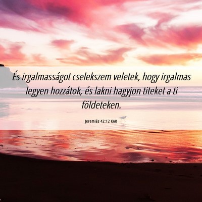 Picture 06 - Jeremiás 42:12 KAR - És irgalmasságot cselekszem veletek, hogy - Bible Verse Picture