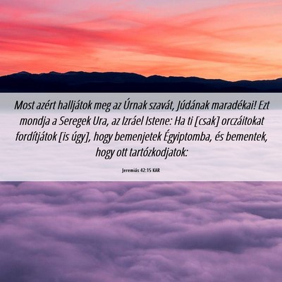 Picture 06 - Jeremiás 42:15 KAR - Most azért halljátok meg az Úrnak szavát, - Bible Verse Picture