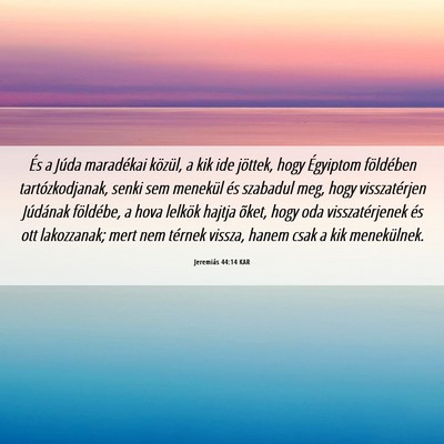 Picture 06 - Jeremiás 44:14 KAR - És a Júda maradékai közül, a kik ide - Bible Verse Picture