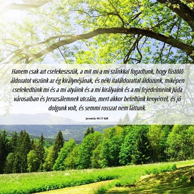 Picture 06 - Jeremiás 44:17 KAR - Hanem csak azt cselekeszszük, a mit mi a mi - Bible Verse Picture
