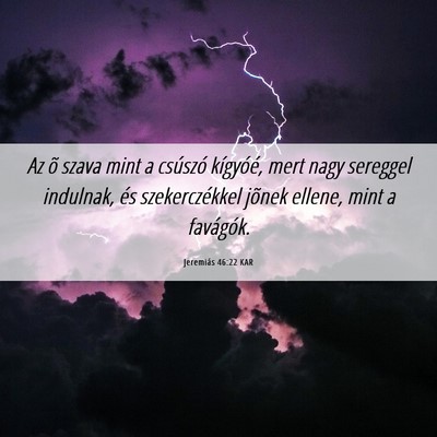 Picture 06 - Jeremiás 46:22 KAR - Az õ szava mint a csúszó kígyóé, mert nagy - Bible Verse Picture