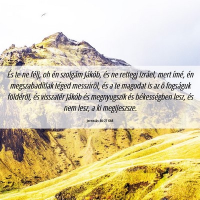 Picture 06 - Jeremiás 46:27 KAR - És te ne félj, oh én szolgám Jákób, és ne - Bible Verse Picture