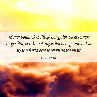Picture 06 - Jeremiás 47:3 KAR - Ménei patáinak csattogó hangjától, - Bible Verse Picture