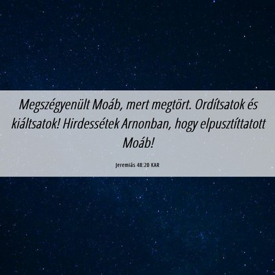 Picture 06 - Jeremiás 48:20 KAR - Megszégyenült Moáb, mert megtört. Ordítsatok - Bible Verse Picture