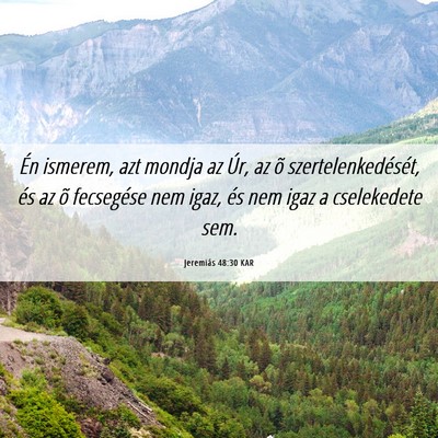 Picture 06 - Jeremiás 48:30 KAR - Én ismerem, azt mondja az Úr, az õ - Bible Verse Picture