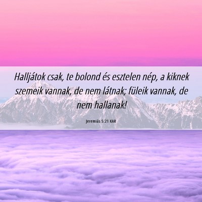 Picture 06 - Jeremiás 5:21 KAR - Halljátok csak, te bolond és esztelen nép, a - Bible Verse Picture