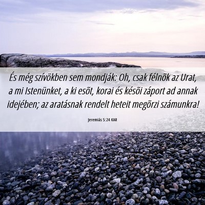 Picture 06 - Jeremiás 5:24 KAR - És még szívökben sem mondják: Oh, csak - Bible Verse Picture
