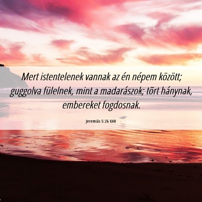 Picture 06 - Jeremiás 5:26 KAR - Mert istentelenek vannak az én népem között; - Bible Verse Picture