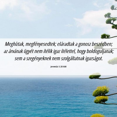 Picture 06 - Jeremiás 5:28 KAR - Meghíztak, megfényesedtek; eláradtak a gonosz - Bible Verse Picture