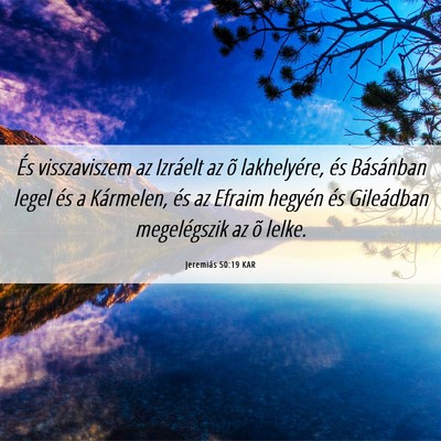 Picture 06 - Jeremiás 50:19 KAR - És visszaviszem az Izráelt az õ lakhelyére, - Bible Verse Picture