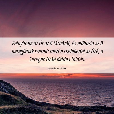 Picture 06 - Jeremiás 50:25 KAR - Felnyitotta az Úr az õ tárházát, és - Bible Verse Picture