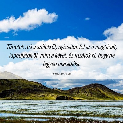 Picture 06 - Jeremiás 50:26 KAR - Törjetek reá a szélekrõl, nyissátok fel az - Bible Verse Picture