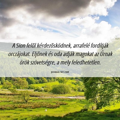 Picture 06 - Jeremiás 50:5 KAR - A Sion felõl kérdezõsködnek, arrafelé - Bible Verse Picture