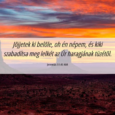 Picture 06 - Jeremiás 51:45 KAR - Jõjjetek ki belõle, oh én népem, és kiki - Bible Verse Picture