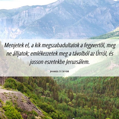 Picture 06 - Jeremiás 51:50 KAR - Menjetek el, a kik megszabadultatok a - Bible Verse Picture