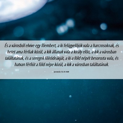 Picture 06 - Jeremiás 52:25 KAR - És a városból elvive egy fõembert, a ki - Bible Verse Picture