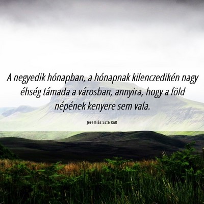 Picture 06 - Jeremiás 52:6 KAR - A negyedik hónapban, a hónapnak kilenczedikén - Bible Verse Picture