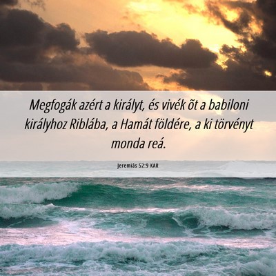 Picture 06 - Jeremiás 52:9 KAR - Megfogák azért a királyt, és vivék õt a - Bible Verse Picture