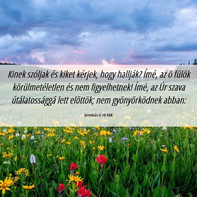 Picture 06 - Jeremiás 6:10 KAR - Kinek szóljak és kiket kérjek, hogy hallják? - Bible Verse Picture