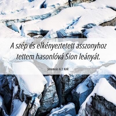 Picture 06 - Jeremiás 6:2 KAR - A szép és elkényeztetett asszonyhoz tettem - Bible Verse Picture
