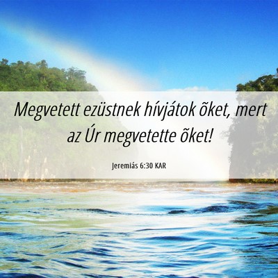 Picture 06 - Jeremiás 6:30 KAR - Megvetett ezüstnek hívjátok õket, mert az Úr - Bible Verse Picture