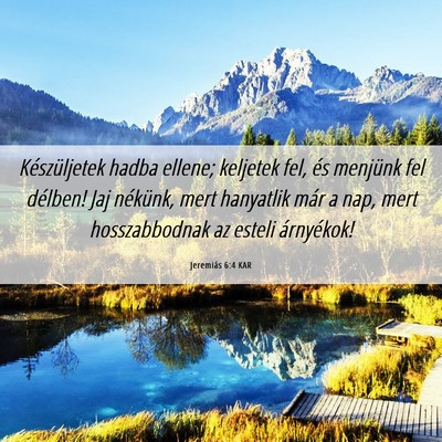 Picture 06 - Jeremiás 6:4 KAR - Készüljetek hadba ellene; keljetek fel, és - Bible Verse Picture