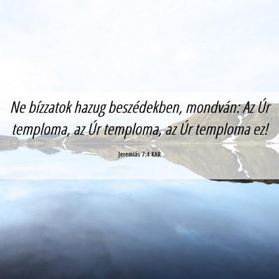 Picture 06 - Jeremiás 7:4 KAR - Ne bízzatok hazug beszédekben, mondván: Az Úr - Bible Verse Picture