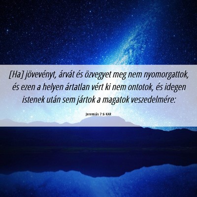 Picture 06 - Jeremiás 7:6 KAR - [Ha] jövevényt, árvát és özvegyet meg nem - Bible Verse Picture