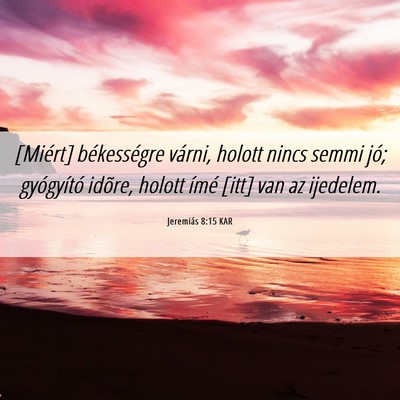 Picture 06 - Jeremiás 8:15 KAR - [Miért] békességre várni, holott nincs semmi - Bible Verse Picture