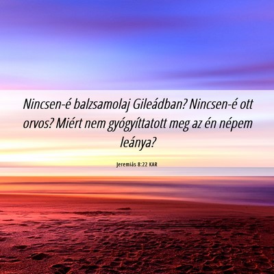 Picture 06 - Jeremiás 8:22 KAR - Nincsen-é balzsamolaj Gileádban? Nincsen-é ott - Bible Verse Picture