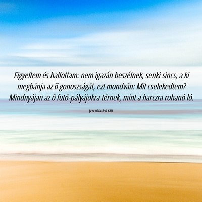 Picture 06 - Jeremiás 8:6 KAR - Figyeltem és hallottam: nem igazán beszélnek, - Bible Verse Picture