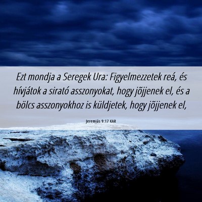 Picture 06 - Jeremiás 9:17 KAR - Ezt mondja a Seregek Ura: Figyelmezzetek reá, - Bible Verse Picture