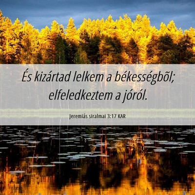 Picture 06 - Jeremiás siralmai 3:17 KAR - És kizártad lelkem a békességbõl; - Bible Verse Picture